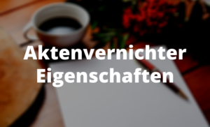 Aktenvernichter Eigenschaften