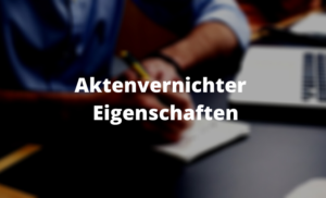 Aktenvernichter Eigenschaften