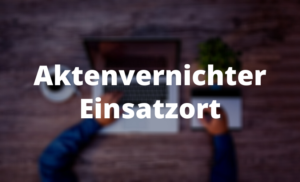 Aktenvernichter Einsatzort