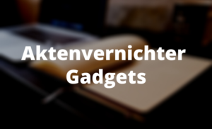 Aktenvernichter Gadgets