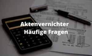 Aktenvernichter häufige Fragen