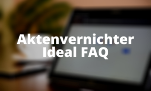 Aktenvernichter Ideal FAQ