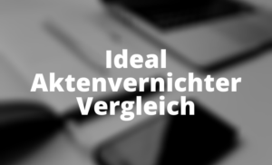 Ideal Aktenvernichter Vergleich