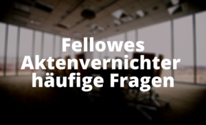 Fellowes Aktenvernichter  häufige Fragen