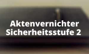 Aktenvernichter Sicherheitsstufe 2