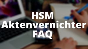 HSM Aktenvernichter FAQ