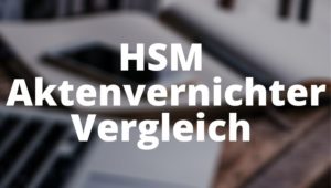 HSM Aktenvernichter Vergleich