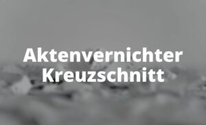 Aktenvernichter Kreuzschnitt